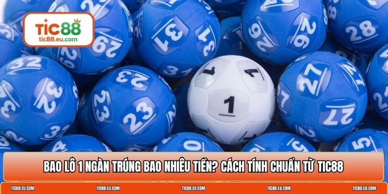 Bao lô 1 ngàn trúng bao nhiêu tiền