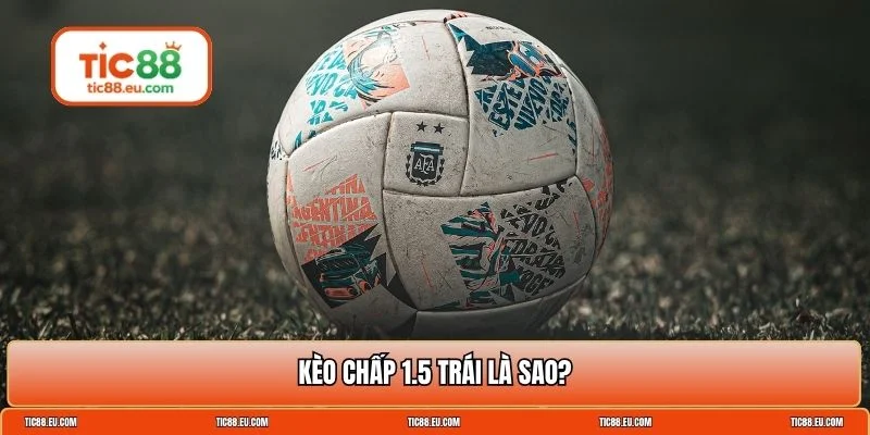 Chấp 1.5 trái là sao