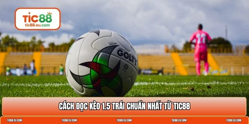 Chấp 1.5 trái là sao