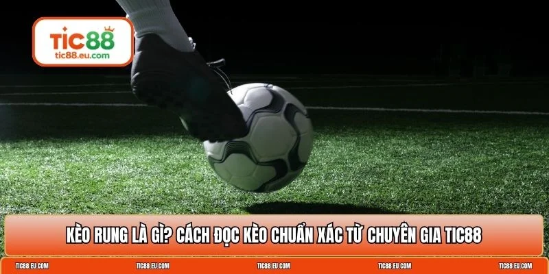 Kèo rung là gì